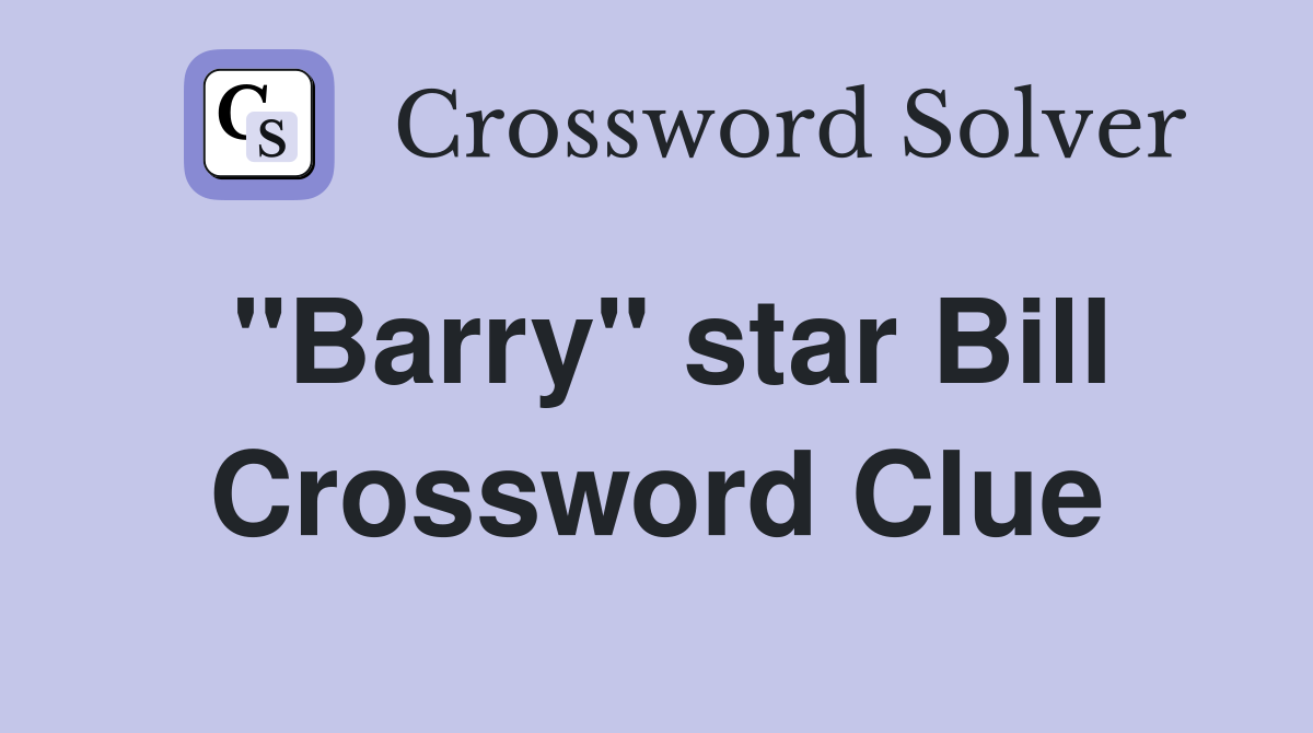 "Barry" star Bill Crossword Clue Answers Crossword Solver